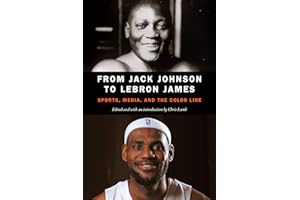 From Jack Johnson to LeBron James: Sports, Media, and the Color Line
