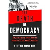 The Death of Democracy: Hitler's Rise to Power and the Downfall of the Weimar Republic