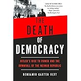 The Death of Democracy: Hitler's Rise to Power and the Downfall of the Weimar Republic