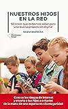Nuestros hijos en la red: 50 cosas que debemos saber para una buena prevención digital