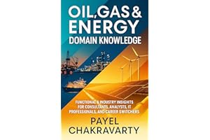 Oil, Gas & Energy Domain Knowledge: Functional & Industry Insights for Consultants, Analysts, IT Professionals, and Career Sw