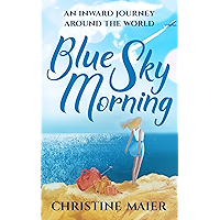 Blue Sky Morning: An Inward Journey Around The World book cover Blue Sky Morning: An Inward Journey Around The World book cover