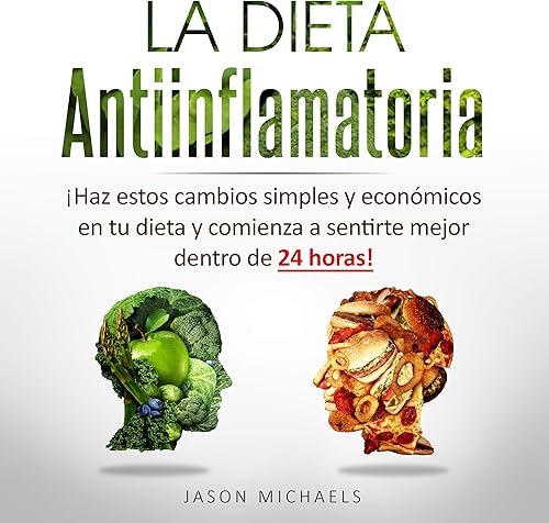 Download La Dieta Antiinflamatoria [The Anti-Inflamatory Diet]: Haz estos cambios simples y económicos en tu dieta y comienza a sentirte mejor dentro de 24 horas! PDF
