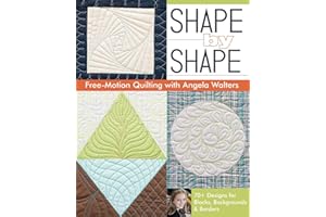 Shape by Shape Free-Motion Quilting with Angela Walters: 70+ Designs for Blocks, Backgrounds & Borders