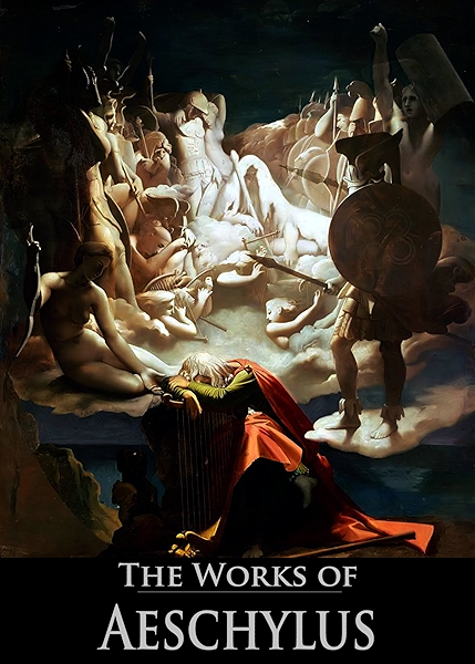 Amazon Com The Complete Works Of Aeschylus Prometheus Bound Agamemnon Choephorae The Eumenides The Persians The Seven Against Thebes And The Suppliants 7 Tragedies With Active Table Of Contents Ebook Aeschylus Blackie John