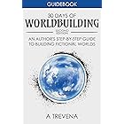30 Days of Worldbuilding: An Author’s Step-by-Step Guide to Building Fictional Worlds (Author Guides Book 1)