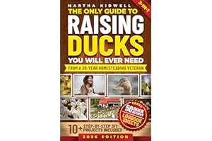The Only Guide to Raising Ducks You Will Ever Need: How to Raise Ducks for Fresh Eggs & Meat, and a Self-Sufficient Backyard 