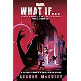Marvel: What If . . . Wanda Maximoff and Peter Parker Were Siblings? (A Scarlet Witch & Spider-Man Story)