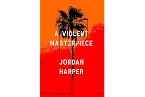 A Violent Masterpiece: A Novel