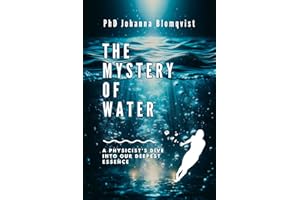The Mystery of Water: A Physicist's Dive into Our Deepest Essence