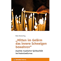 "Mitten im Gelärm das innere Schweigen bewahren": Aspekte mystischer Spiritualität im Protestantismus (Herrenalber Forum… book cover "Mitten im Gelärm das innere Schweigen bewahren": Aspekte mystischer Spiritualität im Protestantismus (Herrenalber Forum… book cover