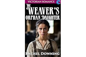 The Weaver's Orphan Daughter: Victorian Romance (Rachel Downing's Victorian Romance)