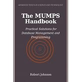 The MUMPS Handbook: Practical Solutions for Database Management and Programming