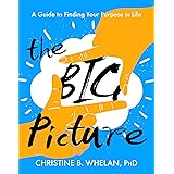 The Big Picture: A Guide to Finding Your Purpose in Life