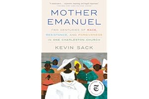 Mother Emanuel: Two Centuries of Race, Resistance, and Forgiveness in One Charleston Church