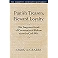 Punish Treason, Reward Loyalty: The Forgotten Goals of Constitutional Reform after the Civil War (Constitutional Thinking)