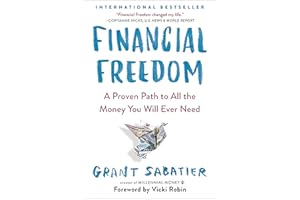 Financial Freedom: A Proven Path to All the Money You Will Ever Need