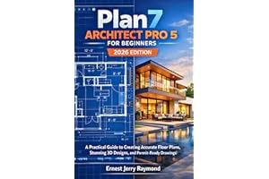 Plan7 Architect Pro 5 For Beginners : A Practical Guide to Creating Accurate Floor Plans, Stunning 3D Designs, and Permit-Rea