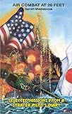 Air Combat At 20 Feet: Selected Missions From A Strafer Pilot'S Diary