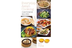 Everyday Asian Cooking: Cantonese Recipes (Quick and Easy Asian Cookbooks Book 11)