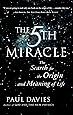 The FIFTH MIRACLE: The Search for the Origin and Meaning of Life