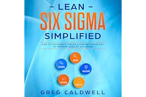 Lean Six Sigma: Simplified: How to Implement the Six Sigma Methodology to Improve Quality and Speed: Lean Guides with Scrum, 