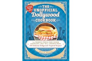 The Unofficial Dollywood Cookbook: From Frannie's Famous Fried Chicken Sandwiches to Grist Mill Cinnamon Bread, 100 Delicious Dollywood-Inspired Recipes! (Unofficial Cookbook Gift Series)