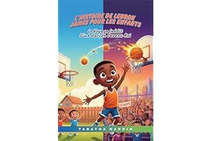 L'histoire de LeBron James pour les enfants: LE VOYAGE INÉDIT D'UN GARÇON DEVENU ROI (French Edition)