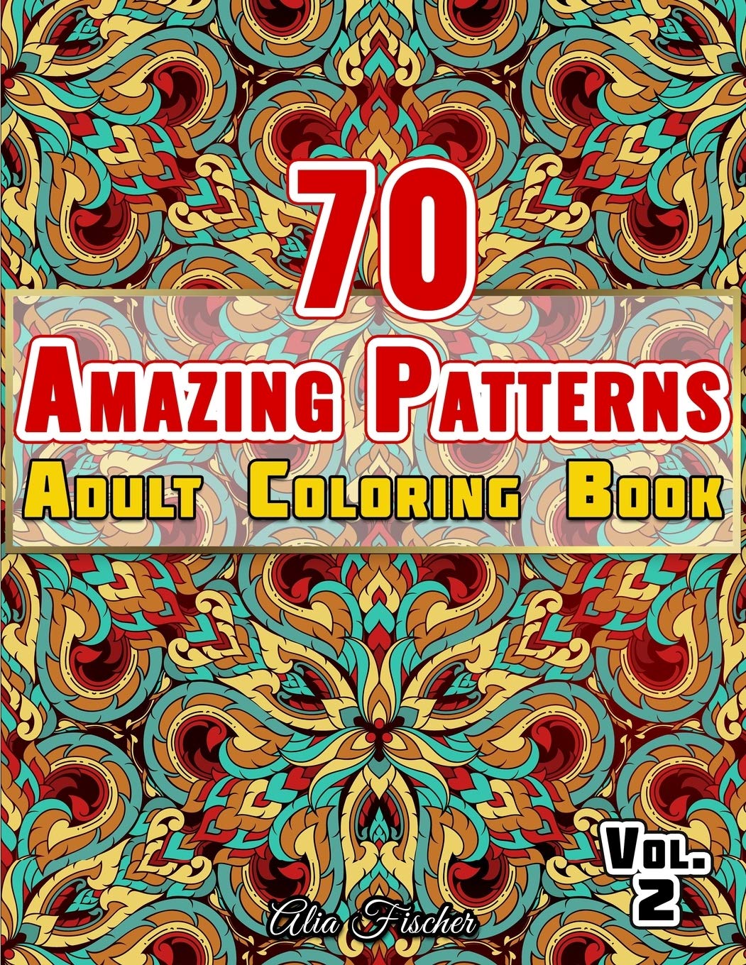 Download Amazon Com 70 Amazing Patterns Adult Coloring Book Volume 2 Relaxing Floral Patterns Geometric Shapes Swirls And Mosaic Designs To Relieve Stress Adults Relaxation Coloring Books 9798677329326 Fischer Alia Books Relaxation Coloring Books