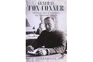 General Fox Conner: Pershing’s Chief of Operations and Eisenhower’s Mentor (Leadership in Action)