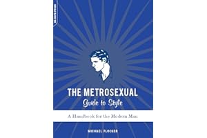 The Metrosexual Guide To Style: A Handbook For The Modern Man