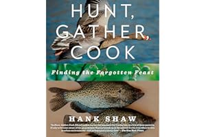 Hunt, Gather, Cook: Finding the Forgotten Feast: A Cookbook
