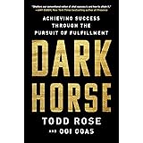 Dark Horse: Achieving Success Through the Pursuit of Fulfillment