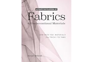 Ultimate Encyclopedia of Fabrics & Unconventional Materials: Sew with 100+ Materials from Tricky to Tame