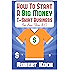 How To Start A Big Money T-Shirt Business For Less Than $10: The Definitive Guide To Designing Clothing For Million-Dollar Businesses