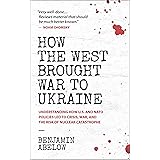 How the West Brought War to Ukraine: Understanding How U.S. and NATO Policies Led to Crisis, War, and the Risk of Nuclear Cat