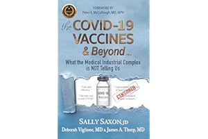 The COVID-19 VACCINES & Beyond ...: What the Medical Industrial Complex is NOT Telling Us