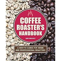 Coffee Roaster's Handbook: A How-To Guide for Home and Professional Roasters