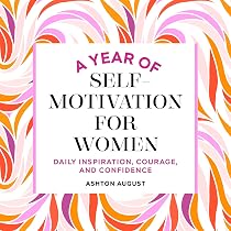 A Year of Self Motivation for Women: Daily Inspiration, Courage ...