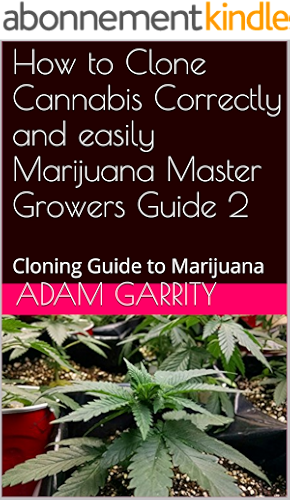 Download How to Clone Cannabis Correctly and easily Marijuana Master Growers Guide 2: Cloning Guide to Marijuana (Master Growers Guide To Cannabis) (English Edition) PDF