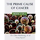The Prime Cause of Cancer (Understand Cancer Series Book 2)