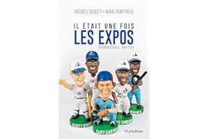 Il était une fois les Expos - L’intégrale : 1969-2004 (French Edition)