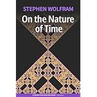 On the Nature of Time (Stephen Wolfram Writings ePub Series)