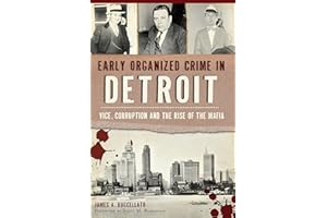 Early Organized Crime in Detroit: Vice, Corruption and the Rise of the Mafia (True Crime)