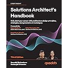 Solutions Architect's Handbook: Kick-start your career with architecture design principles, strategies, and generative AI tec
