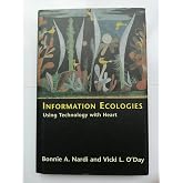 Information Ecologies: Using Technology With Heart