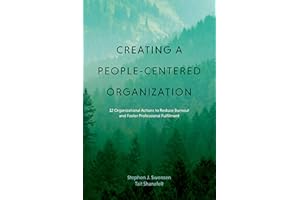 Creating a People Centered Organization: 12 Organizational Actions to Reduce Burnout and Foster Professional Fulfillment