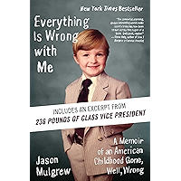 Everything Is Wrong with Me: A Memoir of an American Childhood Gone, Well, Wrong book cover Everything Is Wrong with Me: A Memoir of an American Childhood Gone, Well, Wrong book cover