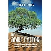 The Abide Factor: A Biblically-based approach to living an abundant life and bearing fruit in Christ (The Abide Factor Set)