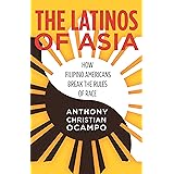 The Latinos of Asia: How Filipino Americans Break the Rules of Race